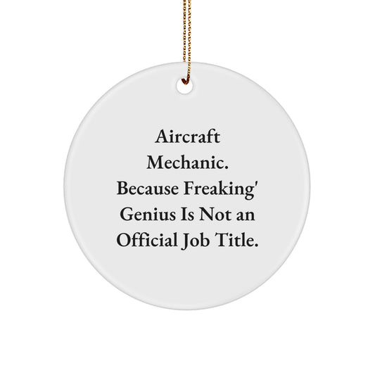 Funny Gifts from Men to Aircraft Mechanic Friends, Inspirational Circle Ornament for Christmas Unique Gifts, 'Aircraft Mechanic. Because Freaking' genius Is Not An Official Job Title.' - Image 1