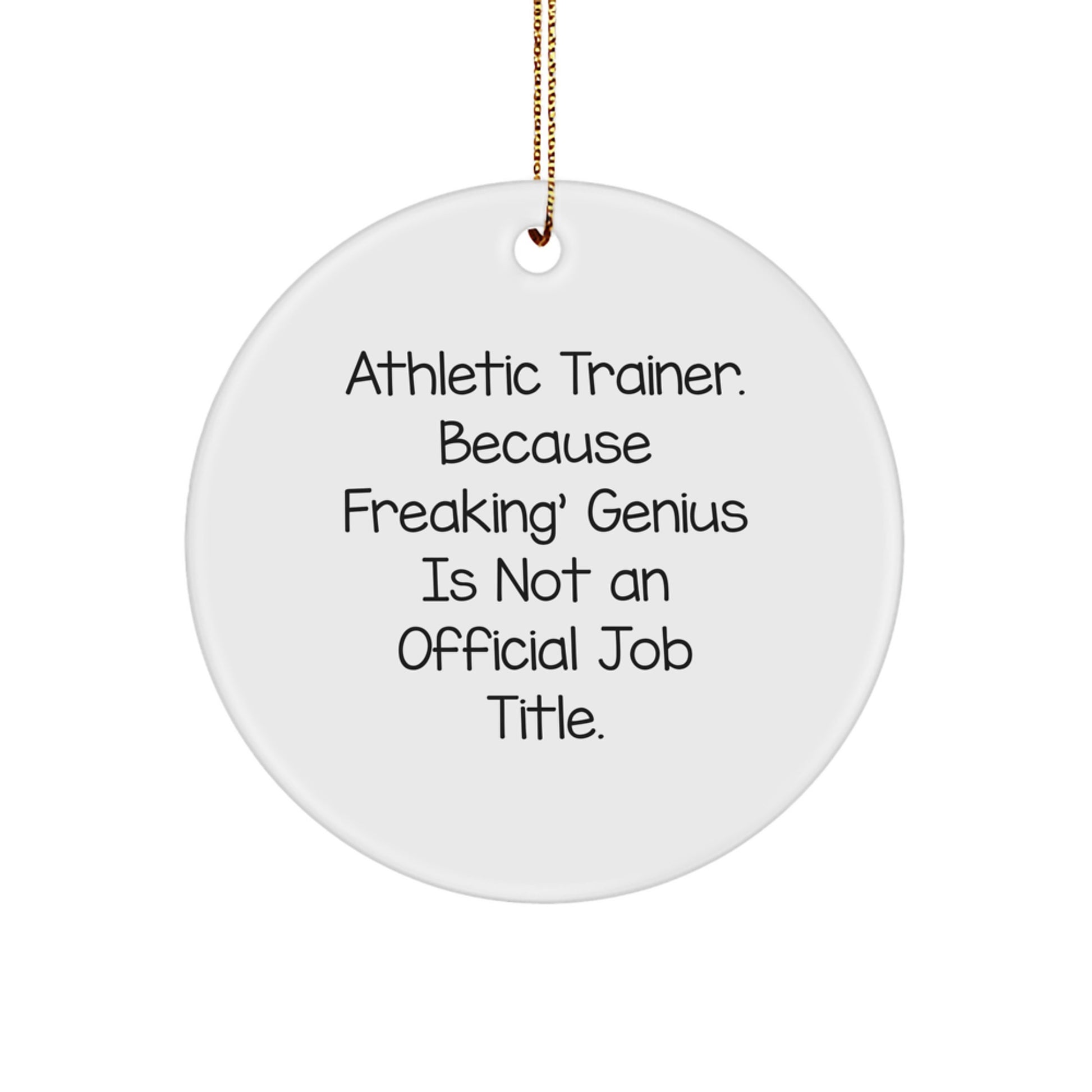 Athletic Trainer Gifts from Men, Funny Circle Ornament for Christmas, Inspirational Quote: Because Freaking' genius Is Not An Official Job Title. - Image 1