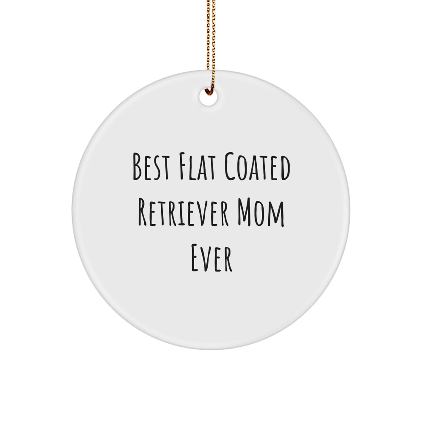 Flat Coated Retriever Dog Lover Gifts from Family, Unique Circle Ornament for Christmas - Funny Quote - Best Mom Ever - Image 1