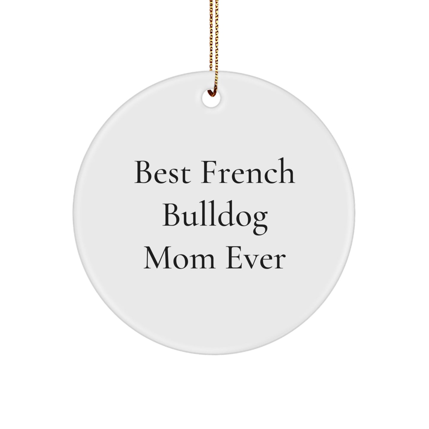 Funny French Bulldog Gifts for Christmas - Best Mom Ever Circle Ornament Gifts from Family, Friends, or Coworkers to French Bulldog Lover or Pet Owner - Image 1