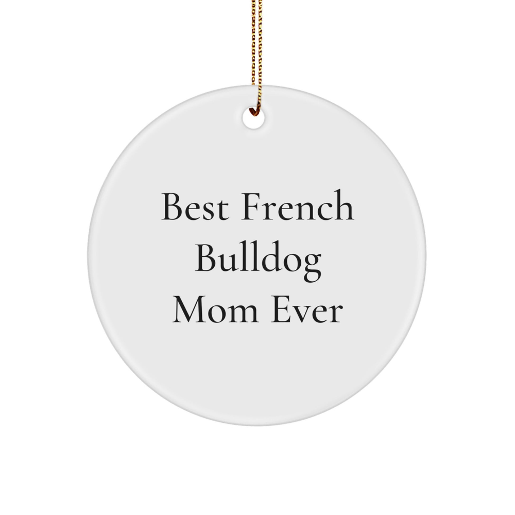 Funny French Bulldog Gifts for Christmas - Best Mom Ever Circle Ornament Gifts from Family, Friends, or Coworkers to French Bulldog Lover or Pet Owner - Image 1