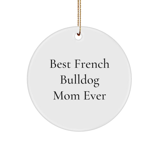 Funny French Bulldog Gifts for Christmas - Best Mom Ever Circle Ornament Gifts from Family, Friends, or Coworkers to French Bulldog Lover or Pet Owner - Image 1