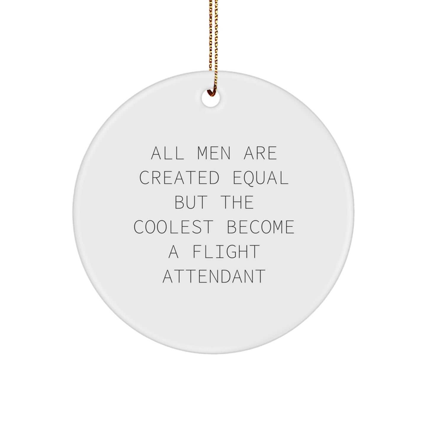 Gifts from Friends for Flight Attendant Christmas Unique Circle Ornament, Fun Inspirational Quote 'All Men Are Created Equal But The Coolest Become A Flight Attendant' - Unique Flight Attendant Gifts - Image 1