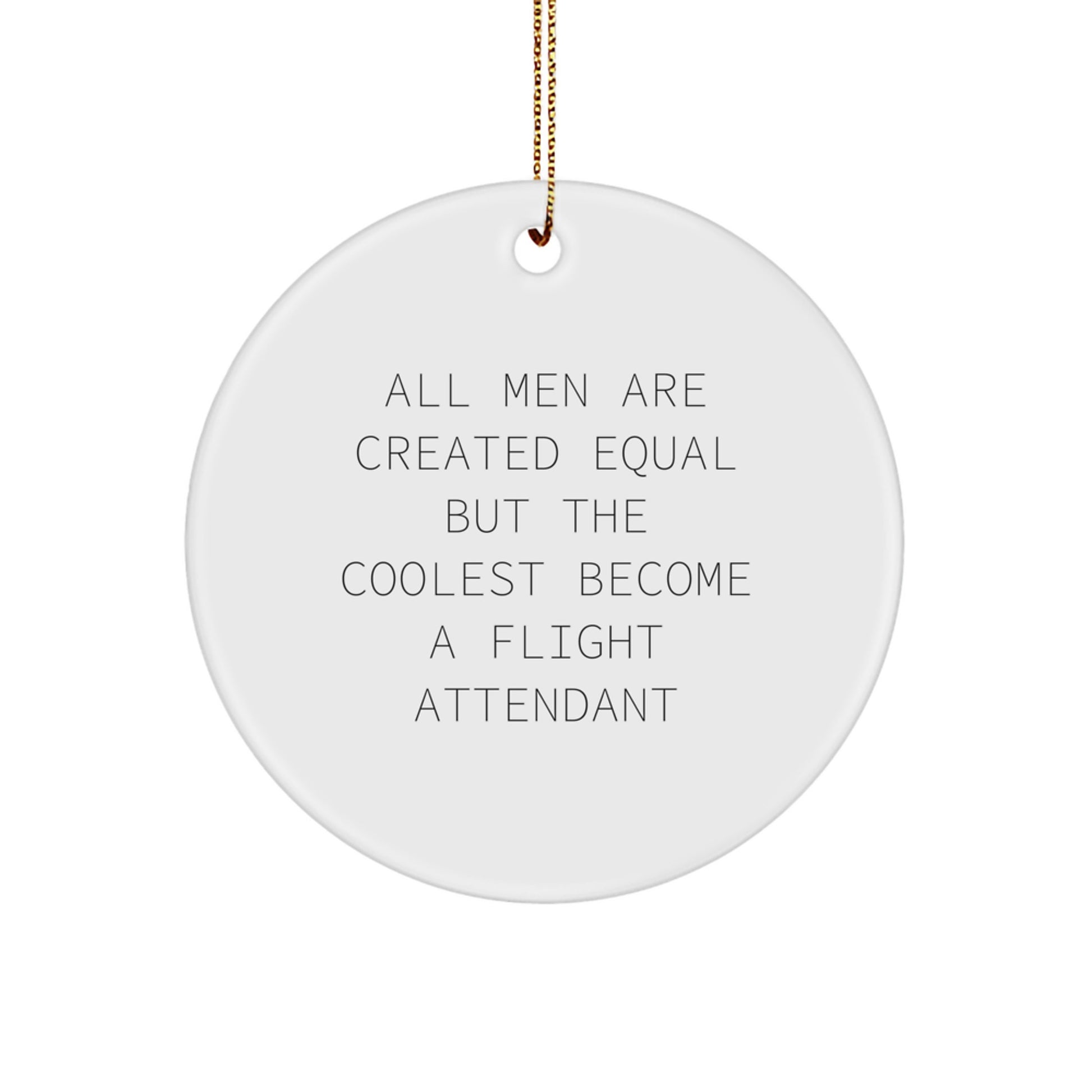 Gifts from Friends for Flight Attendant Christmas Unique Circle Ornament, Fun Inspirational Quote 'All Men Are Created Equal But The Coolest Become A Flight Attendant' - Unique Flight Attendant Gifts - Image 1