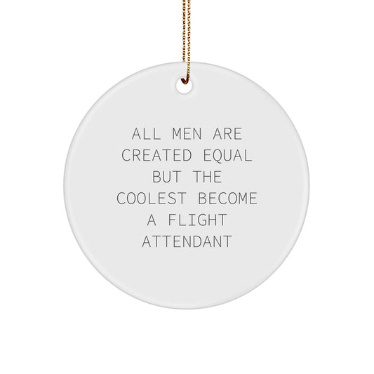 Gifts from Friends for Flight Attendant Christmas Unique Circle Ornament, Fun Inspirational Quote 'All Men Are Created Equal But The Coolest Become A Flight Attendant' - Unique Flight Attendant Gifts - Image 1