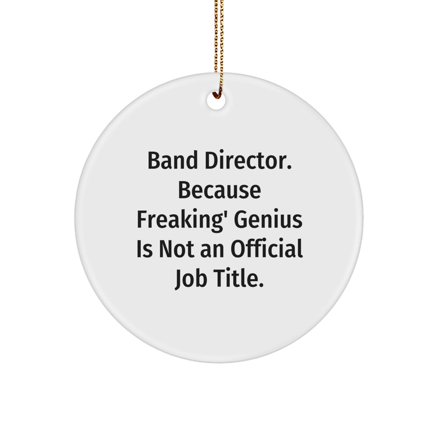 Funny Band Director Gifts, Unique Circle Ornament, 'Band Director. Because Freaking' genius Is Not An Official Job Title.' Quote, Christmas Unique Gifts from Friends to Family - Image 1
