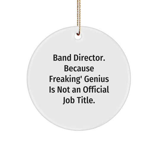 Funny Band Director Gifts, Unique Circle Ornament, 'Band Director. Because Freaking' genius Is Not An Official Job Title.' Quote, Christmas Unique Gifts from Friends to Family - Image 1