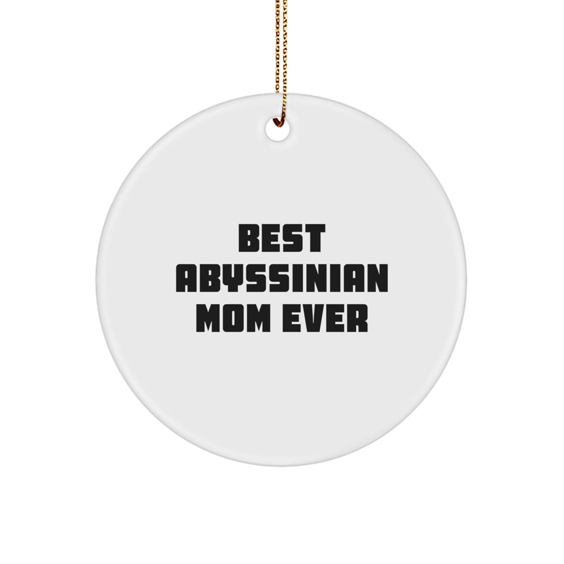 Abyssinian Cat Gifts for Best Abyssinian Mom Ever, Circle Ornament with Funny Quote, Christmas Unique Gifts from Friends - Image 1