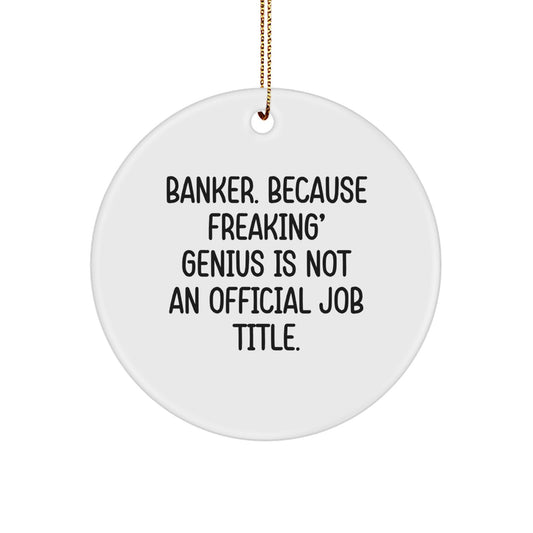 Funny Banker Gifts, 'Banker Because Freaking genius Is Not An Official Job Title' Circle Ornament, Unique Christmas Unique Gifts for Banker Friends - Image 1