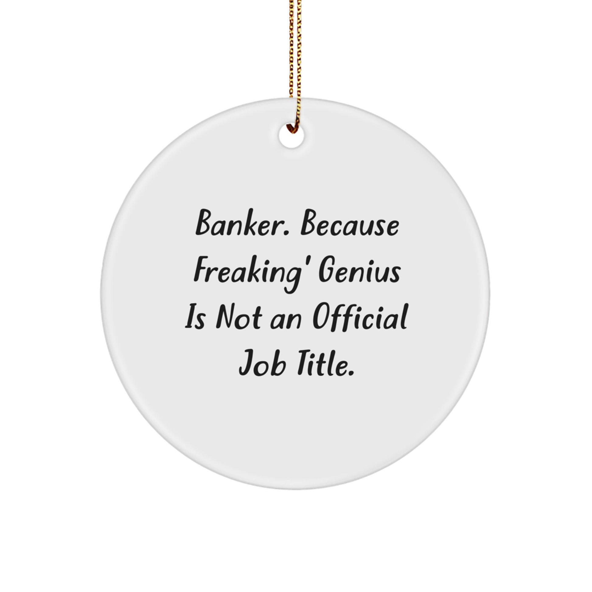 Funny Banker Gifts for Men - Circle Ornament - 'Banker. Because Freaking' genius Is Not An Official Job Title.' Christmas Unique Gifts from Friends - Image 1