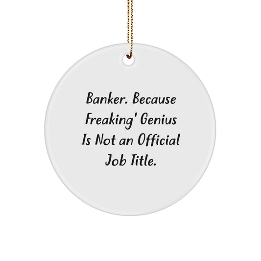 Funny Banker Gifts for Men - Circle Ornament - 'Banker. Because Freaking' genius Is Not An Official Job Title.' Christmas Unique Gifts from Friends - Image 1