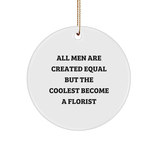 Funny Florist Gifts for Him from Men - 'All Men Are Created Equal But The Coolest Become A Florist' Christmas Unique Circle Ornament - Image 1