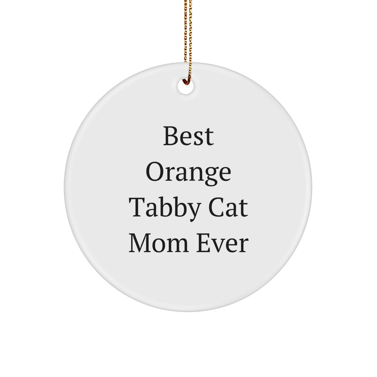 Funny Orange Tabby Cat Gifts from Mom Ever - Circle Ornament for Orange Tabby Cat Lovers, Christmas Unique Gifts for Friends, Family, or Coworkers - Image 1