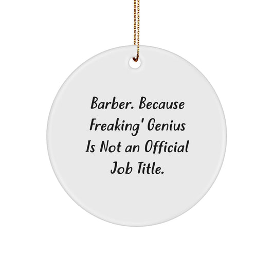 Funny Gifts from Men for Barbers, Barber Circle Ornament, Because Freaking' genius Is Not An Official Job Title. Christmas Unique Gifts - Image 1