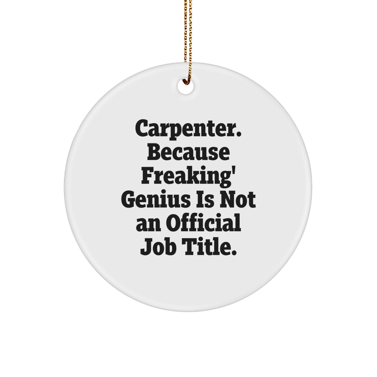 Funny Gift for Carpenter Friends - 'Carpenter. Because Freaking' genius Is Not An Official Job Title.' Christmas Circle Ornament, Gifts for Carpenter Men - Image 1