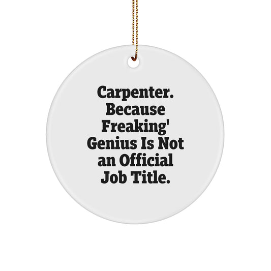 Funny Gift for Carpenter Friends - 'Carpenter. Because Freaking' genius Is Not An Official Job Title.' Christmas Circle Ornament, Gifts for Carpenter Men - Image 1