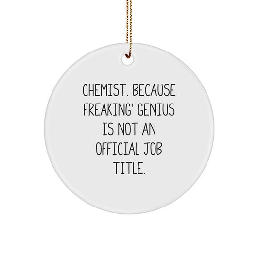 Gifts from Friends to Chemists - Circle Ornament with Funny Quote, 'Chemist. Because Freaking' genius Is Not An Official Job Title.' - Unique Christmas Unique Gifts for Men or Women - Image 1