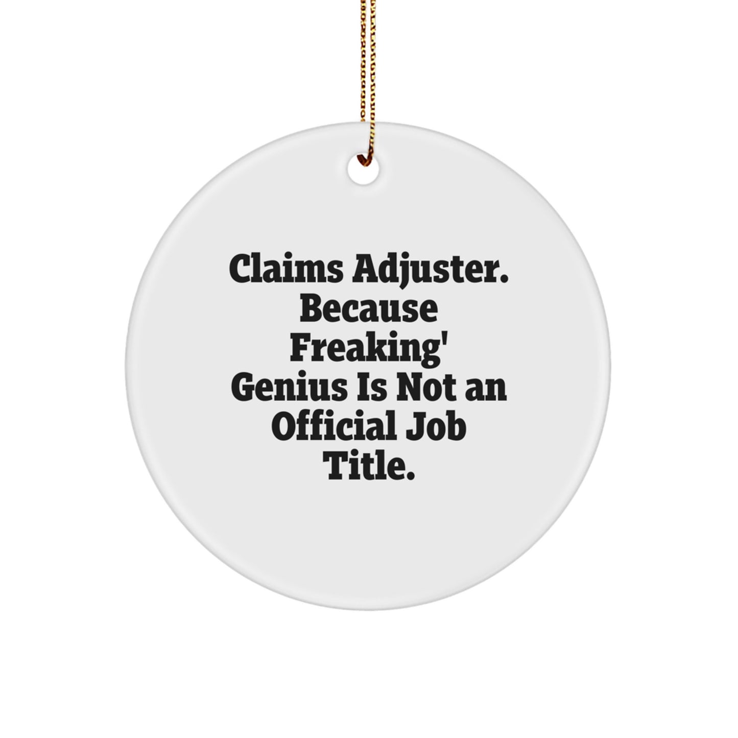 Funny Claims Adjuster Christmas Unique Gifts from Friends for Men and Women - Circle Ornament with 'Claims Adjuster. Because Freaking' genius Is Not An Official Job Title.' - Image 1