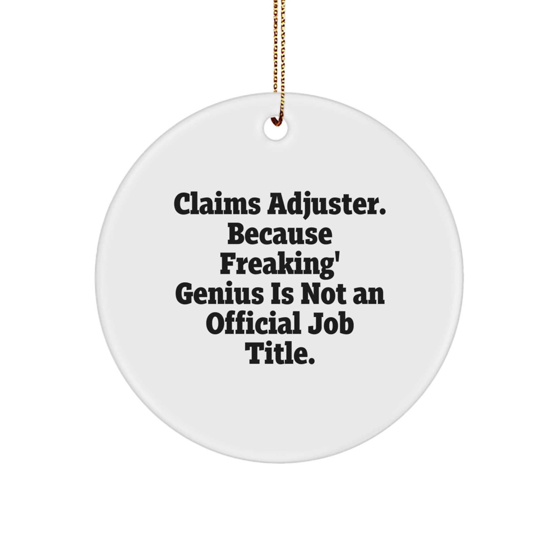 Funny Claims Adjuster Christmas Unique Gifts from Friends for Men and Women - Circle Ornament with 'Claims Adjuster. Because Freaking' genius Is Not An Official Job Title.' - Image 1