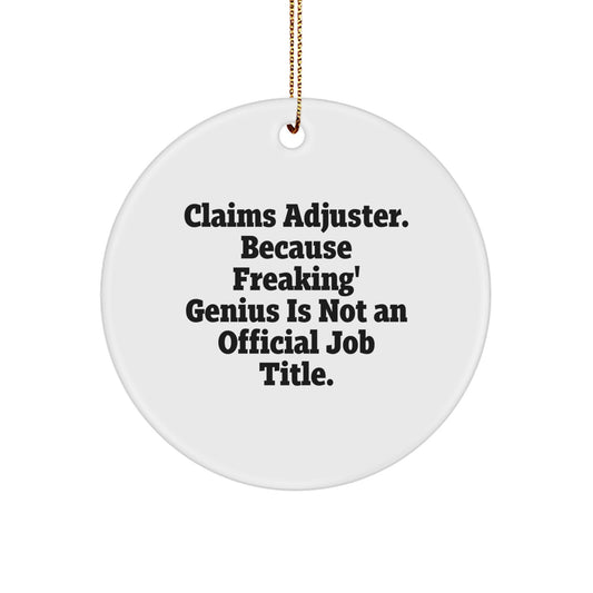 Funny Claims Adjuster Christmas Unique Gifts from Friends for Men and Women - Circle Ornament with 'Claims Adjuster. Because Freaking' genius Is Not An Official Job Title.' - Image 1