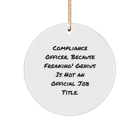 Funny Compliance Officer Gifts from Men to Women, Christmas Unique Circle Ornaments, 'Compliance Officer. Because Freaking' genius Is Not An Official Job Title.' - Image 1