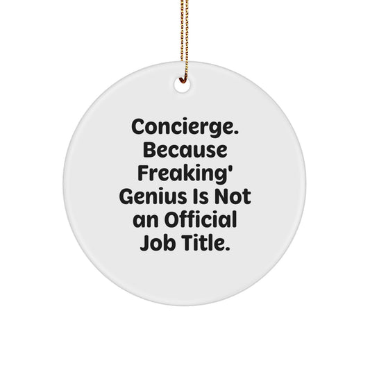 Funny Concierge Gifts from Friends for Christmas Unique Circle Ornament, 'Concierge. Because Freaking' genius Is Not An Official Job Title.' - Image 1