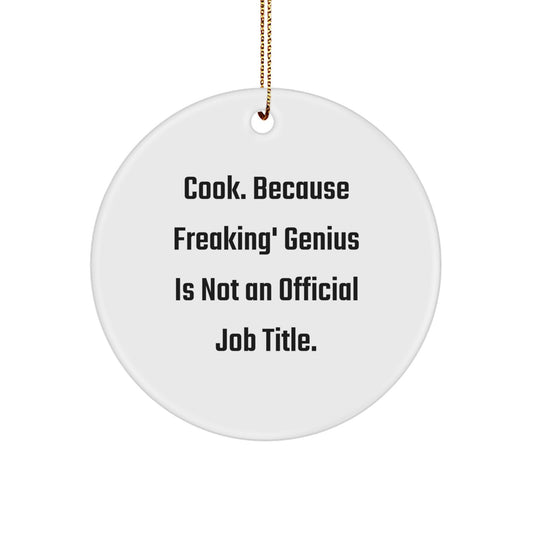 Funny Cook Circle Ornament, Gifts from Friends, Family, or Coworkers to Cook, 'Cook. Because Freaking' genius Is Not An Official Job Title.' - Image 1