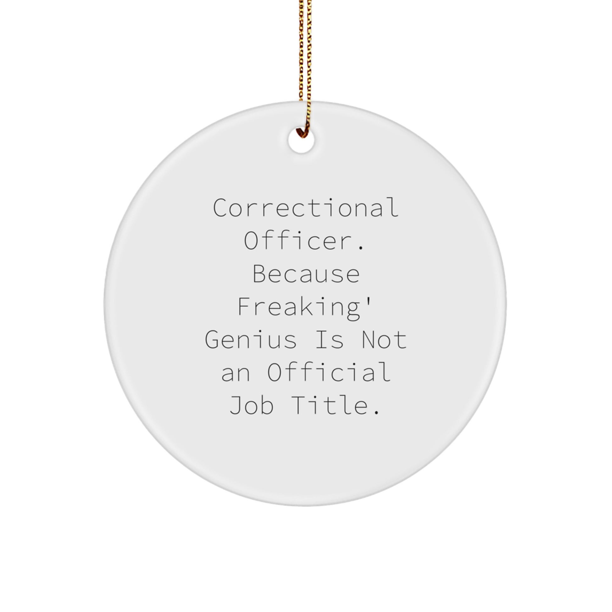 Funny Correctional Officer Gifts, 'Correctional Officer. Because Freaking' genius Is Not An Official Job Title.' Circle Ornament for Men, Women, Friends, Coworkers, Family - Christmas Unique Presents - Image 1