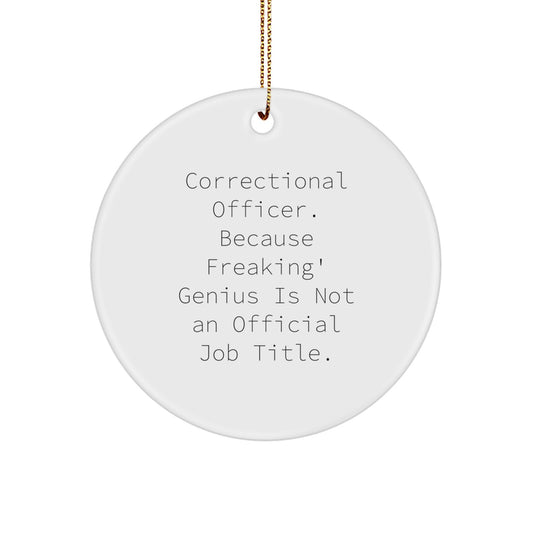 Funny Correctional Officer Gifts, 'Correctional Officer. Because Freaking' genius Is Not An Official Job Title.' Circle Ornament for Men, Women, Friends, Coworkers, Family - Christmas Unique Presents - Image 1