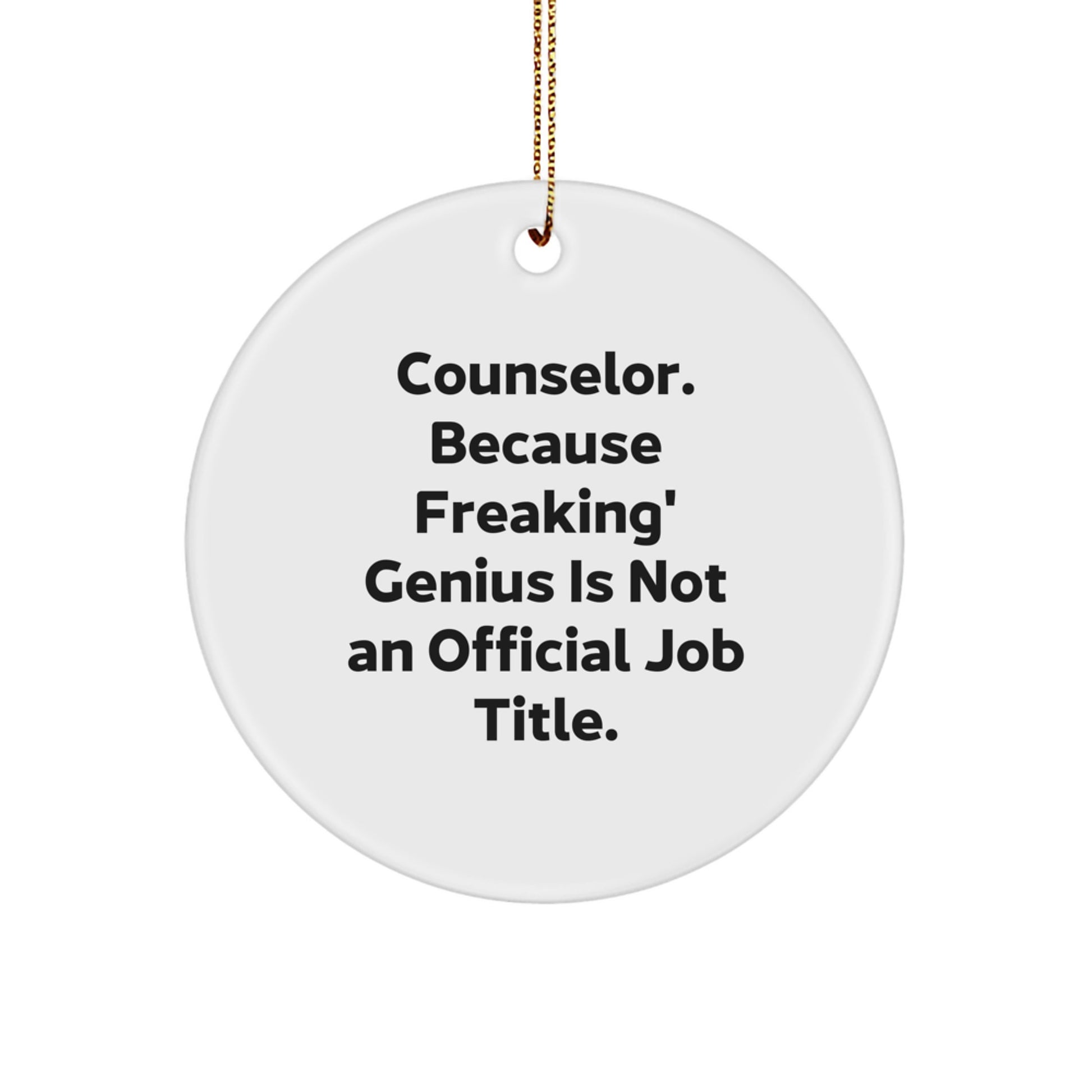 Funny Counselor Gifts for Christmas - Circle Ornament with 'Counselor. Because Freaking' genius Is Not An Official Job Title.' Quote - Gifts from Friends, Family, or Coworkers - Image 1
