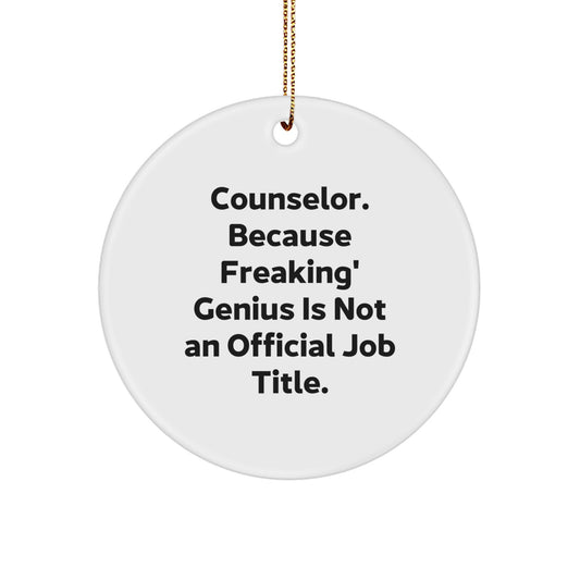 Funny Counselor Gifts for Christmas - Circle Ornament with 'Counselor. Because Freaking' genius Is Not An Official Job Title.' Quote - Gifts from Friends, Family, or Coworkers - Image 1