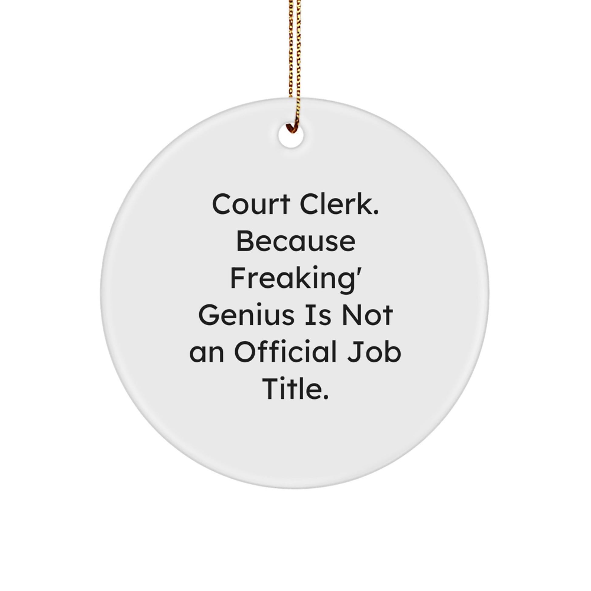 Funny Court Clerk Gifts, Court Clerk Christmas Unique Circle Ornaments, 'Court Clerk. Because Freaking' genius Is Not An Official Job Title.' - Image 1