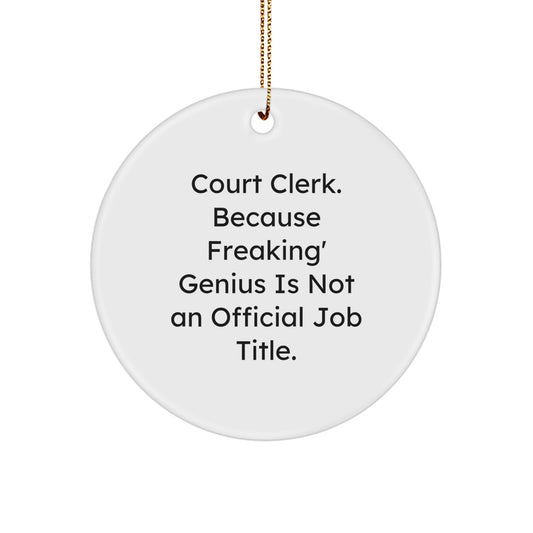Funny Court Clerk Gifts, Court Clerk Christmas Unique Circle Ornaments, 'Court Clerk. Because Freaking' genius Is Not An Official Job Title.' - Image 1