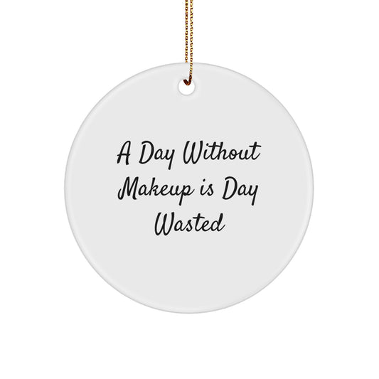 Makeup Lover Gifts from Friends for Christmas Unique Circle Ornament, A Day Without Makeup Is Day Wasted Funny - Image 1