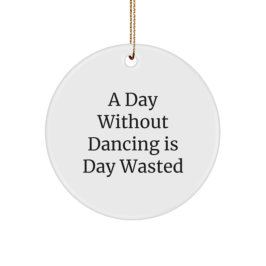 Dancing Circle Ornament Funny Gifts from Friends for Christmas - 'A Day Without Dancing Is Day Wasted' - Unique White Circle Ornament for Dancing Lovers - Image 1