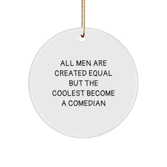 Funny Comedian Gifts for Men from Friends, Unique Circle Ornament Quote 'All Men Are Created Equal But The Coolest Become A Comedian', Christmas Unique Gifts - Image 1