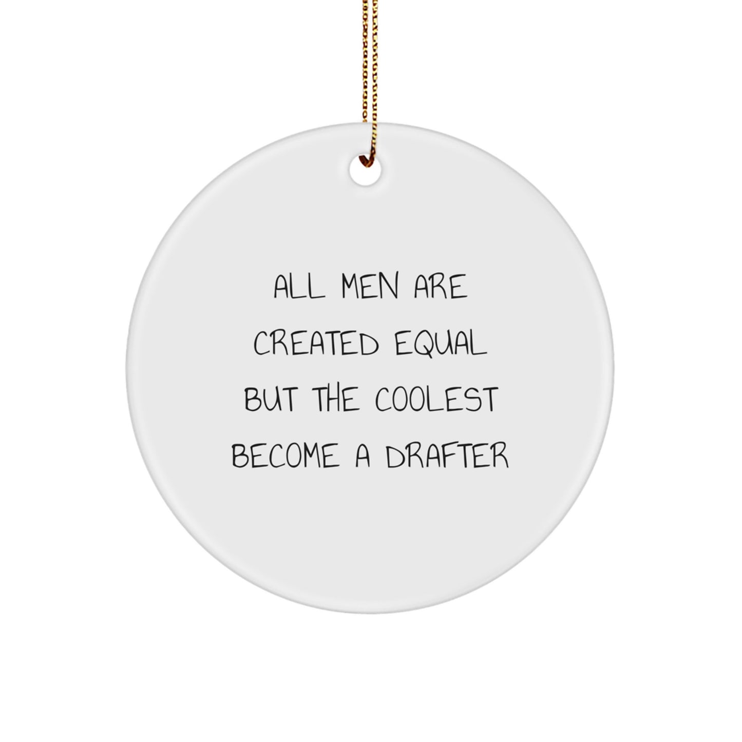 Funny Drafter Gifts for Men - Circle Ornament with 'All Men Are Created Equal But The Coolest Become A Drafter' Quote, Christmas Unique Gifts from Friends - Image 1