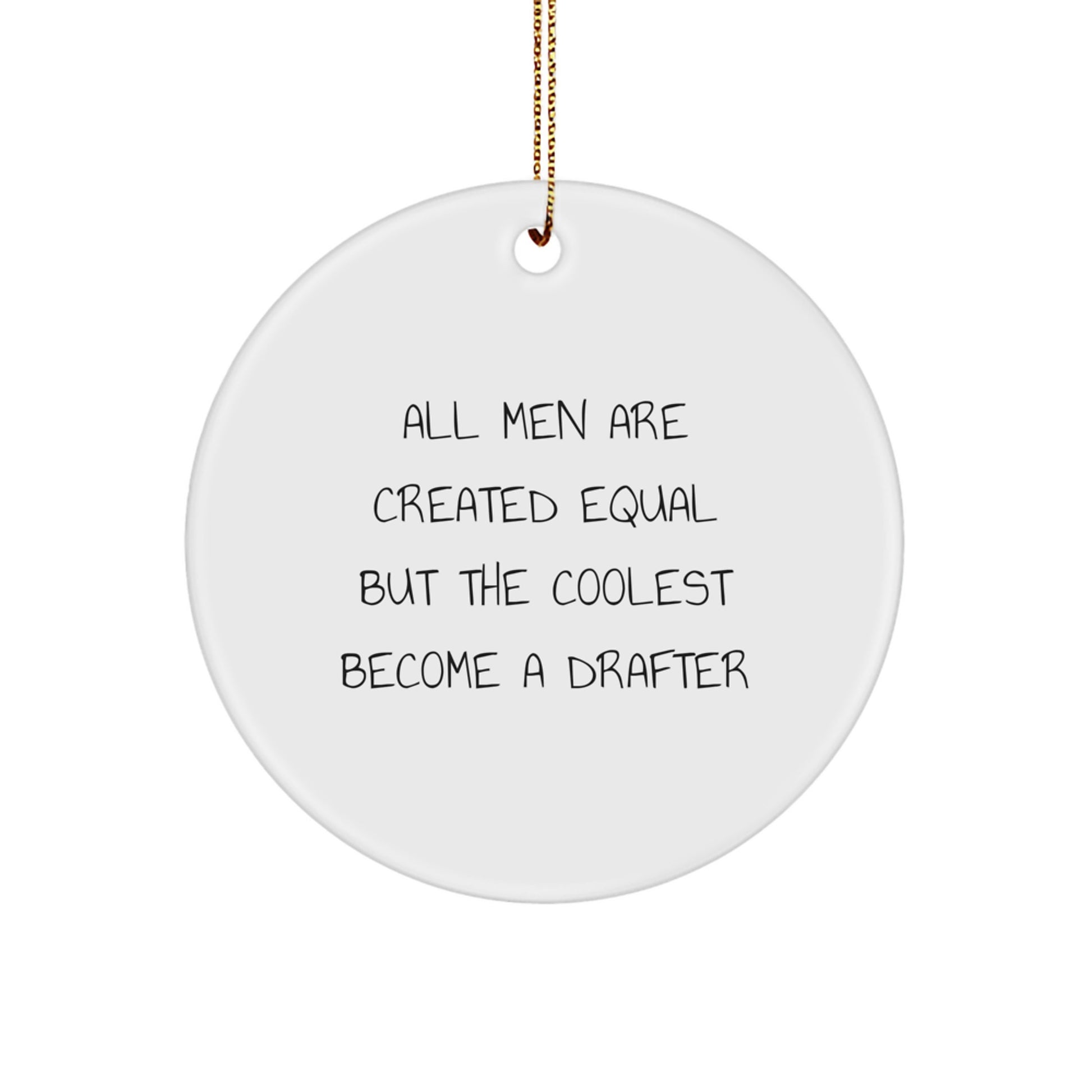 Funny Drafter Gifts for Men - Circle Ornament with 'All Men Are Created Equal But The Coolest Become A Drafter' Quote, Christmas Unique Gifts from Friends - Image 1
