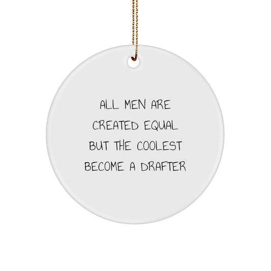 Funny Drafter Gifts for Men - Circle Ornament with 'All Men Are Created Equal But The Coolest Become A Drafter' Quote, Christmas Unique Gifts from Friends - Image 1