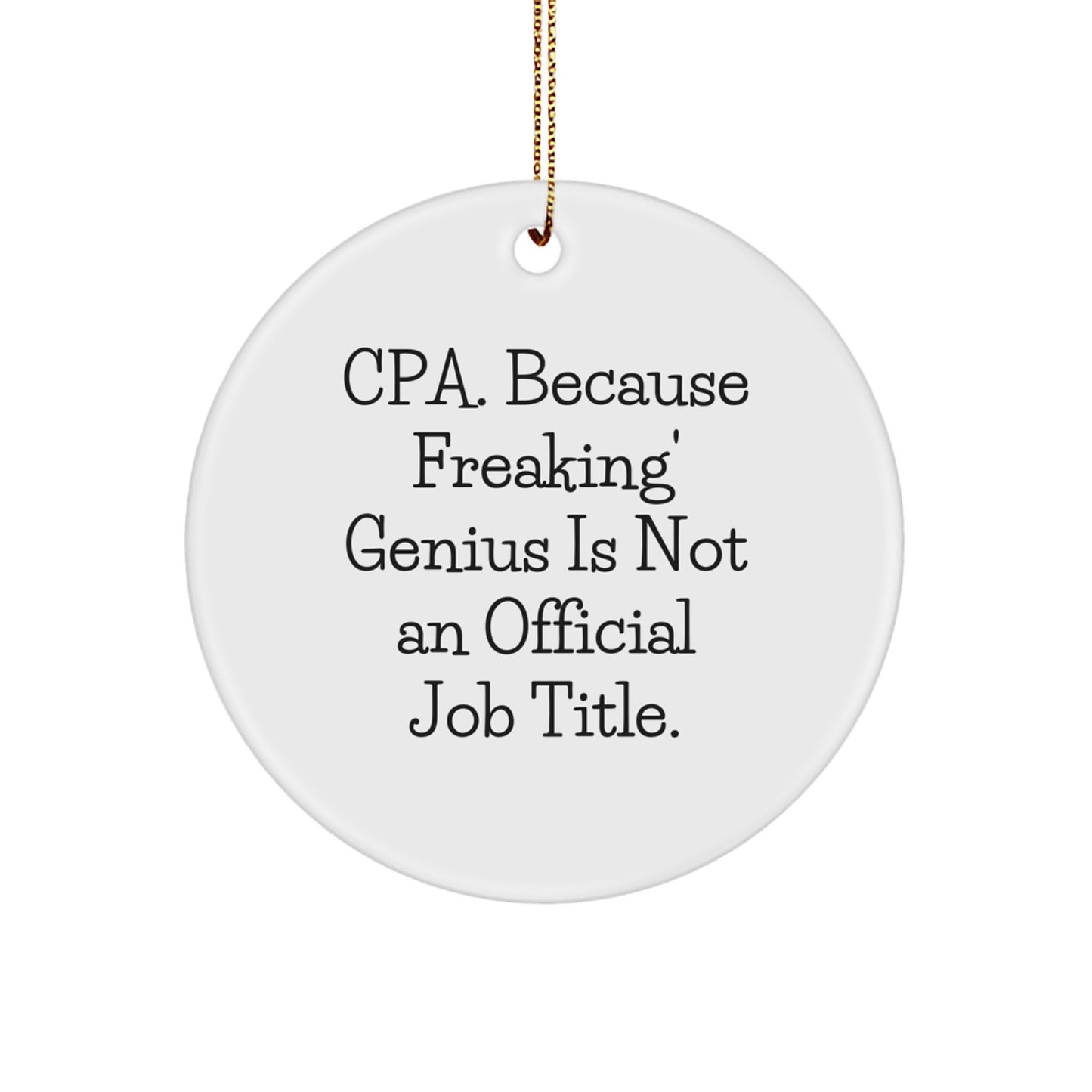 CPA Gifts for Men - Funny Circle Ornament, White, 'Cpa. Because Freaking' genius Is Not An Official Job Title., Christmas Decorations - Image 1