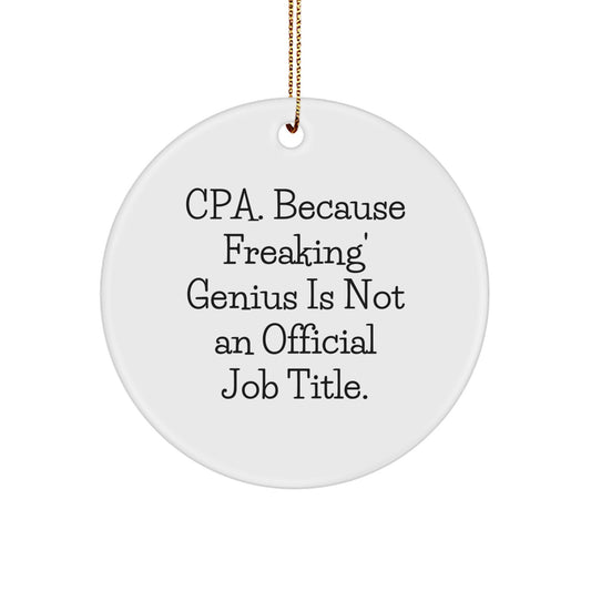 CPA Gifts for Men - Funny Circle Ornament, White, 'Cpa. Because Freaking' genius Is Not An Official Job Title., Christmas Decorations - Image 1