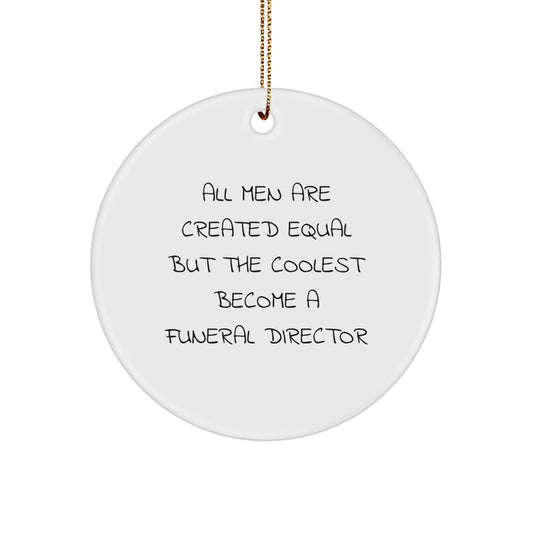 Funny Funeral Director Gifts from Men for Friends and Family - Circle Ornament - 'All Men Are Created Equal But The Coolest Become A Funeral Director' Christmas Unique Presents - Image 1