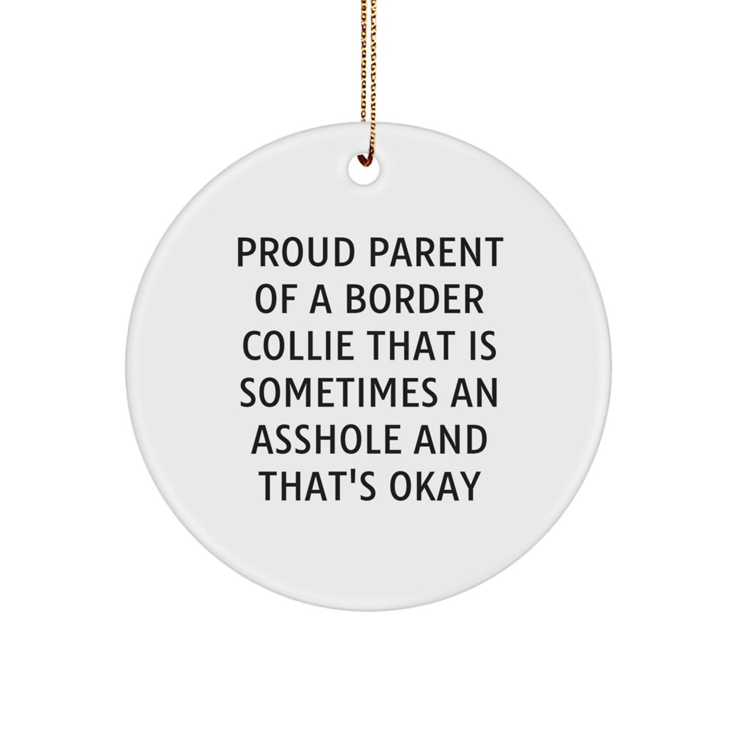 Funny Border Collie Dog Lover Gifts from Family to Friends, 'Proud Parent Of A Border Collie That Is Sometimes An Asshole And That's Okay' Circle Ornament for Christmas - Image 1