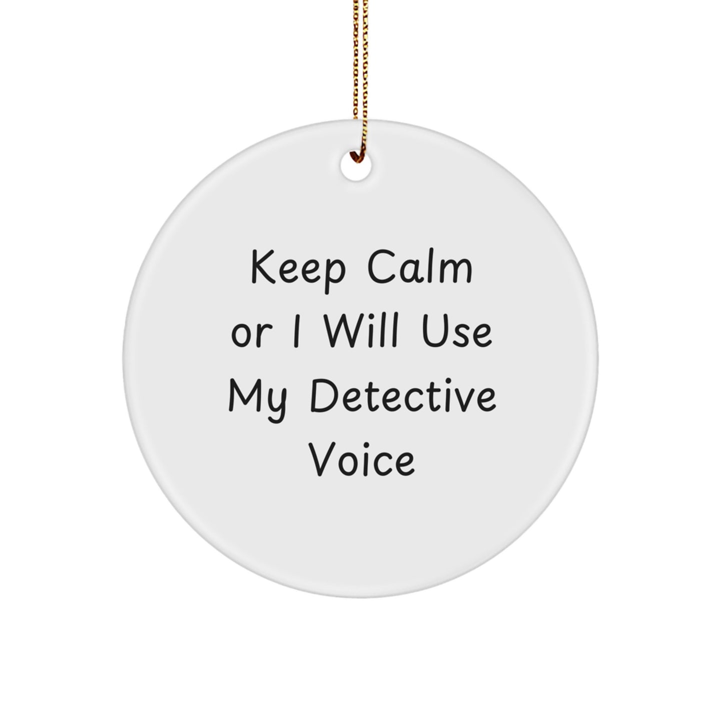 Funny Detective Gifts from Men to Friends with 'Keep Calm Or I Will Use My Detective Voice' Circle Ornament for Christmas Unique Gifts - Image 1