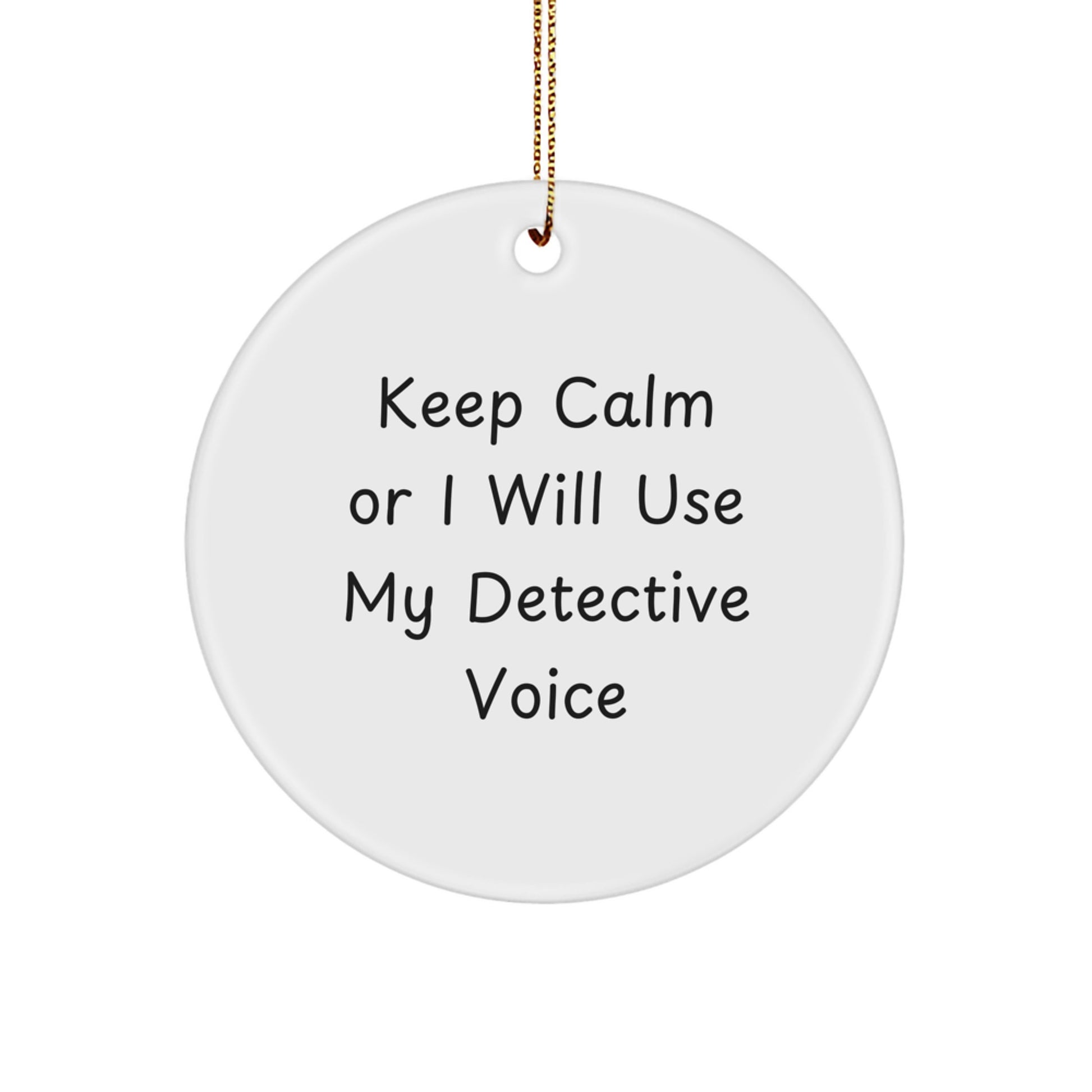 Funny Detective Gifts from Men to Friends with 'Keep Calm Or I Will Use My Detective Voice' Circle Ornament for Christmas Unique Gifts - Image 1