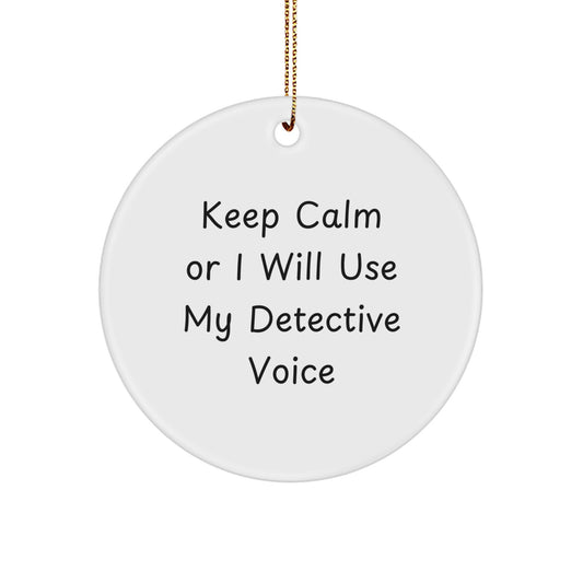 Funny Detective Gifts from Men to Friends with 'Keep Calm Or I Will Use My Detective Voice' Circle Ornament for Christmas Unique Gifts - Image 1