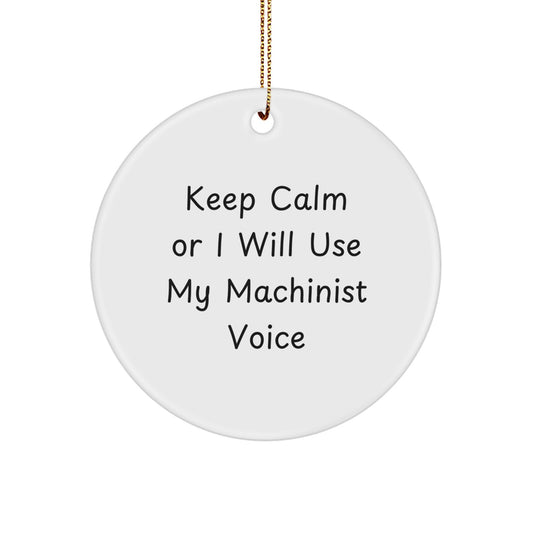Funny Machinist Gifts from Men to Friends with Cute Keep Calm Or I Will Use My Machinist Voice Christmas Unique Circle Ornament for Machinist - Image 1