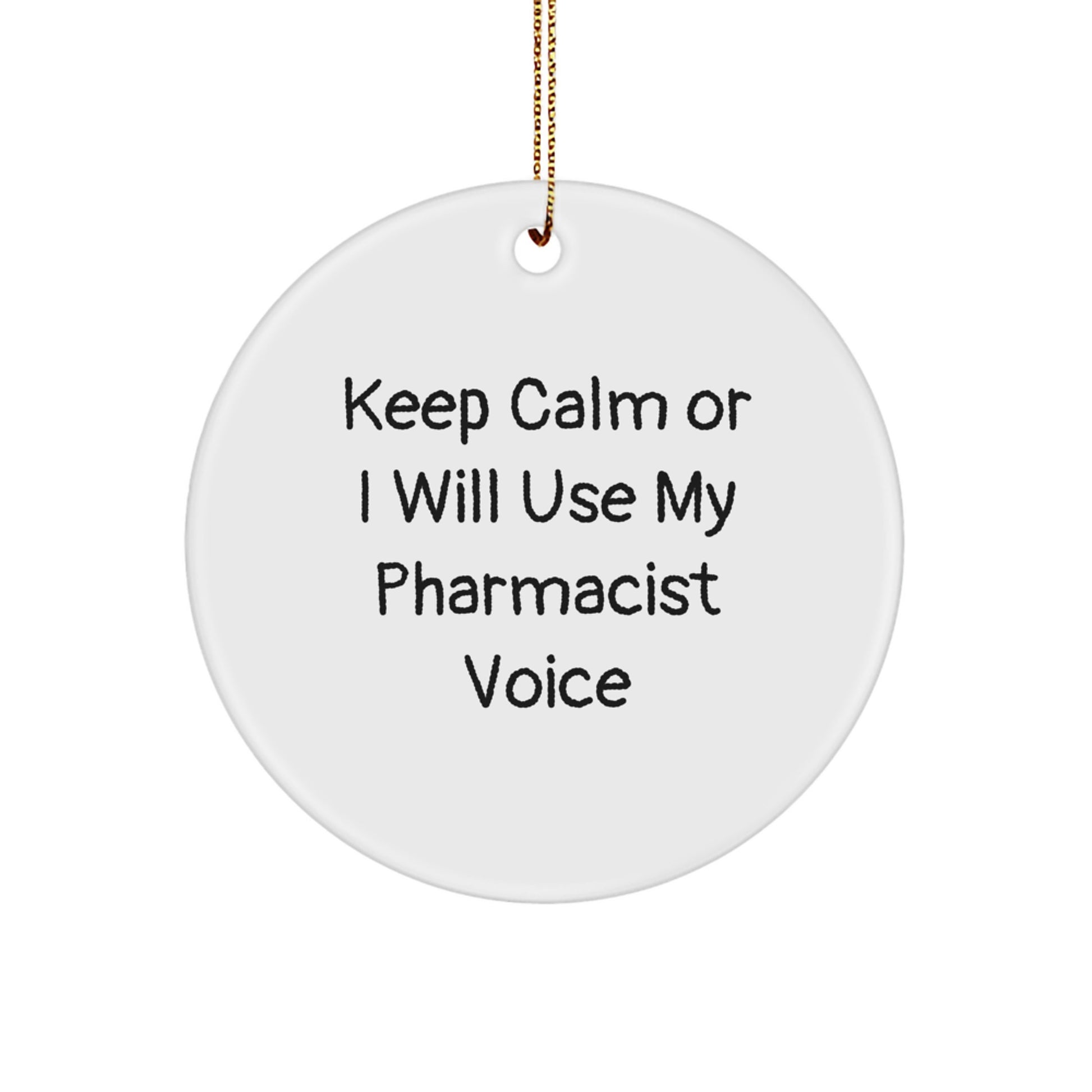 Funny Pharmacist Quotes Gifts from Friends for Christmas Unique Circle Ornament, Keep Calm Or I Will Use My Pharmacist Voice Decorations - Image 1