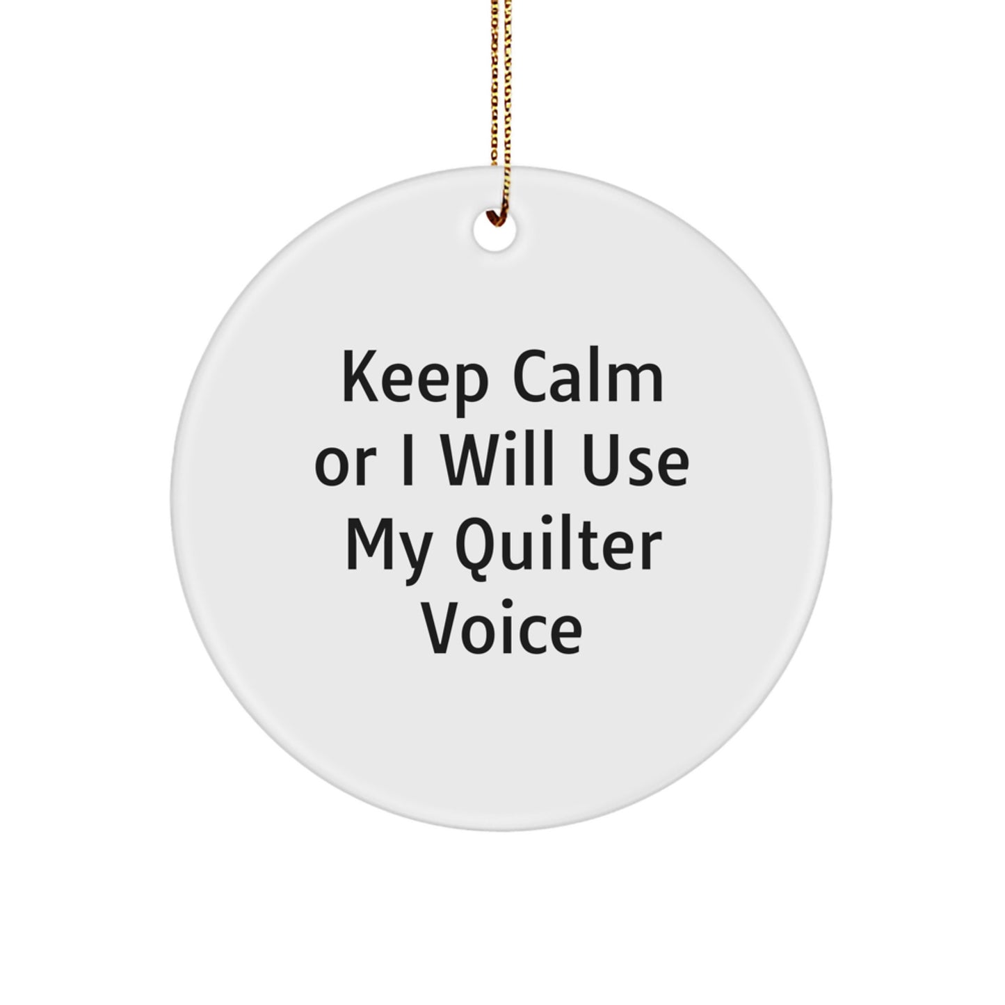 Funny Quilter Gifts for Her, Quilter Circle Ornament, 'Keep Calm Or I Will Use My Quilter Voice' Christmas Unique Gifts from Friends to Quilter - Image 1