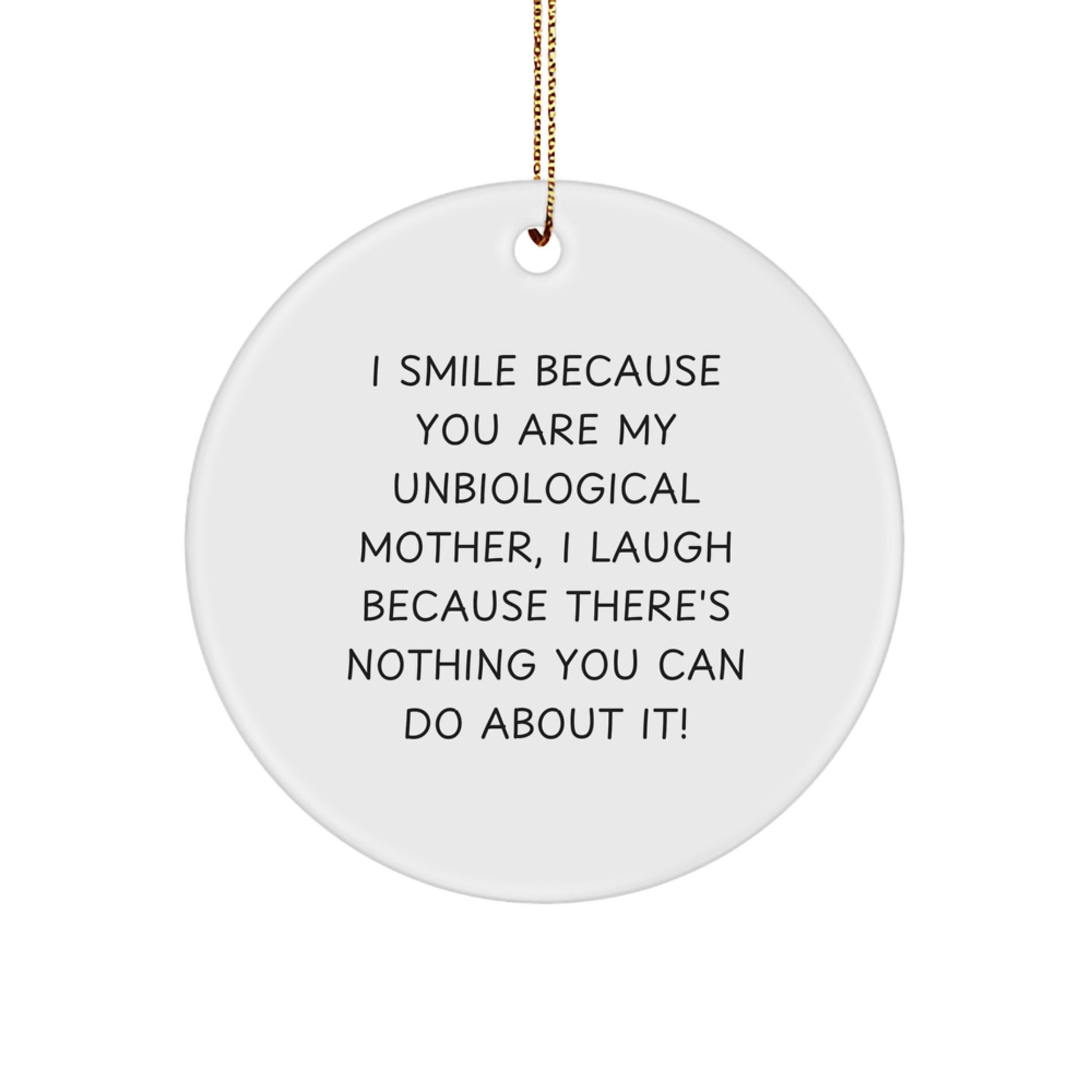 Funny Unbiological Mother Gifts from Family, Circle Ornament with I Smile Because You Are My Unbiological Mother Quote, Perfect Christmas Unique Gifts for Unbiological Mom - Image 1